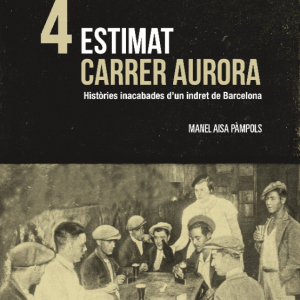 04 Estimat carrer Aurora. Històries inacabades d'un indret de Barcelona