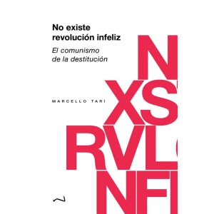 No existe revolución infeliz. El comunismo de la destitución