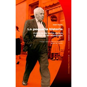 La pequeña historia. Crónicas de lucha obrera y exilio de un anarquista
