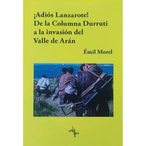 ¡Adiós, Lanzarote! De la Columna Durruti a la invasión del Valle de Arán