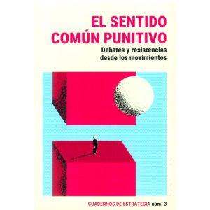 Cuadernos de Estrategia #03. El sentido común punitivo. Debates y resistencias desde los movimientos