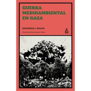 Guerra medioambiental en gaza. Violencia colonial y nuevos paisajes de resistencia