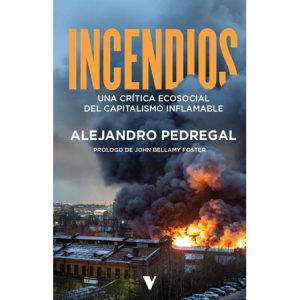 Incendios: Una crítica ecosocial del capitalismo inflamable