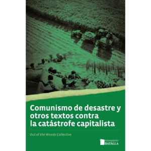 Comunismo de desastre y otros textos contra la catástrofe capitalista