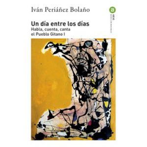 Un día entre los días. Habla, cuenta, canta el Pueblo Gitano I