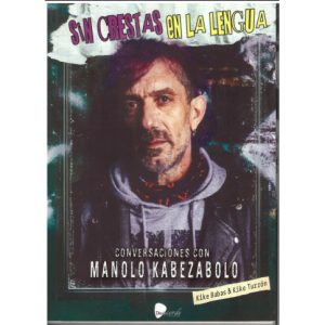 Sin crestas en la lengua. Conversaciones con Manolo Kabezabolo