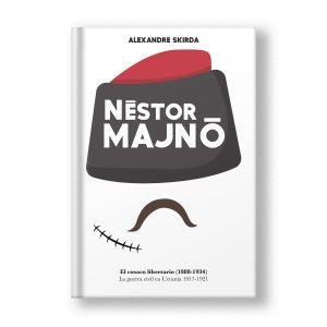 Néstor Majnó. El cosaco libertario (1888-1934). La guerra civil en Ucrania 1917-1921