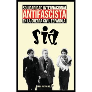Solidaridad Internacional Antifascista (SIA) en la Guerra Civil Española