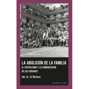 La abolición de la familia. El capitalismo y la comunización de los cuidados