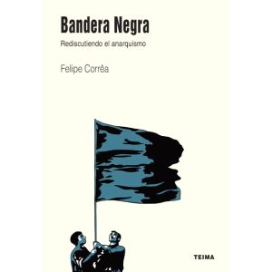Bandera Negra. Rediscutiendo el anarquismo