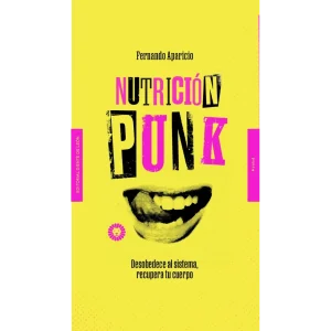 Nutrición punk- Desobedece al sistema, recupera tu cuerpo