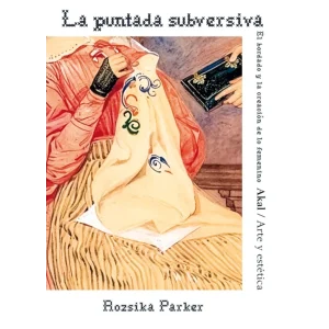 La puntada subversiva-El bordado y la creación de lo femenino-