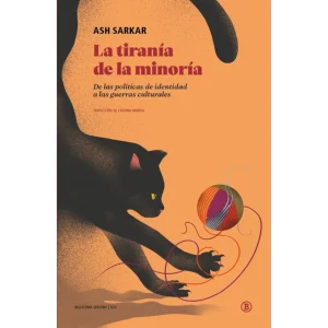 La tiranía de la minoría-De las políticas de identidad a las guerras culturales-