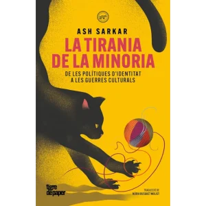 La tirania de la minoria (català) De les polítiques d'identitat a les guerres culturals