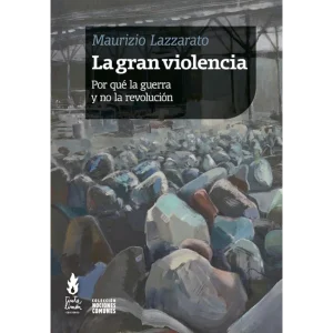La gran violencia Por qué la guerra y no la revolución
