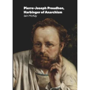 Pierre-Joseph Proudhon, Harbinger Of Anarchism