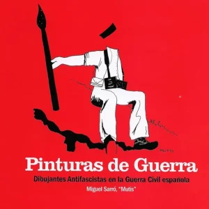 Pinturas de guerra Dibujantes antifascistas en la Guerra Civil española
