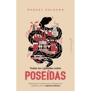 Todas las ciudades están poseídas-Repertorios morales de la apropiación capitalista de los espacios urbanos-